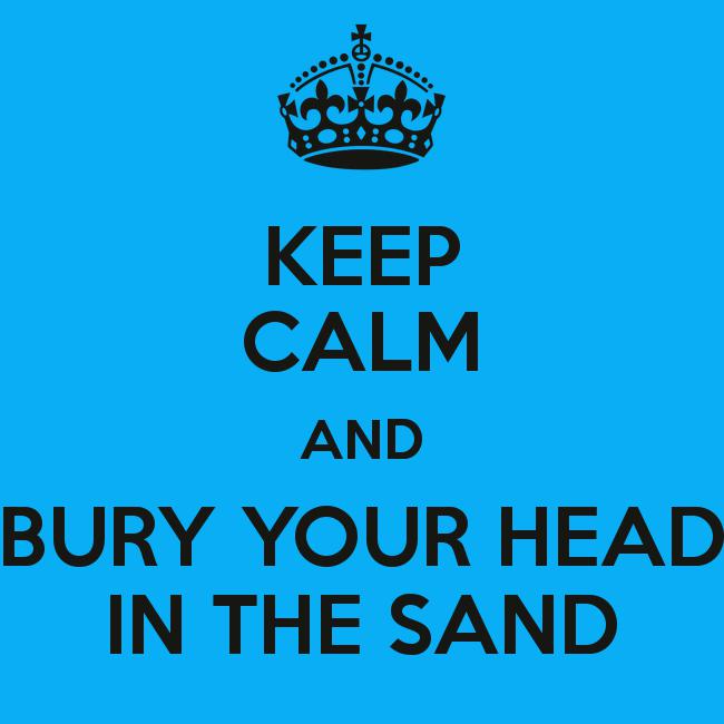 keep-calm-and-bury-your-head-in-the-sand-3.png